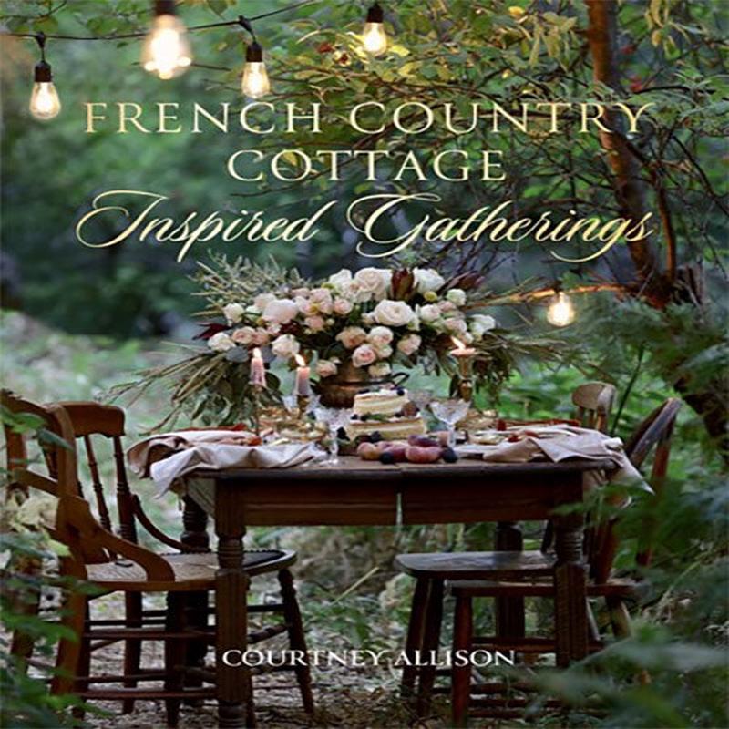 French Country Cottage Inspired Gatherings Book