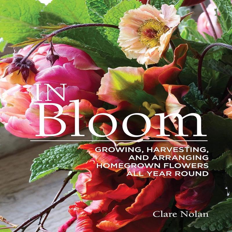 In Bloom Growing, Harvesting, and Arranging Flowers All Year Round Book