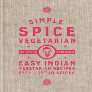 Simple Spice Vegetarian: Easy Indian Vegetarian Recipes from just 10 Spices