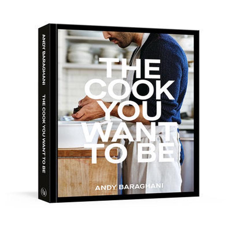 The Cook You Want To Be, Andy Baraghani
