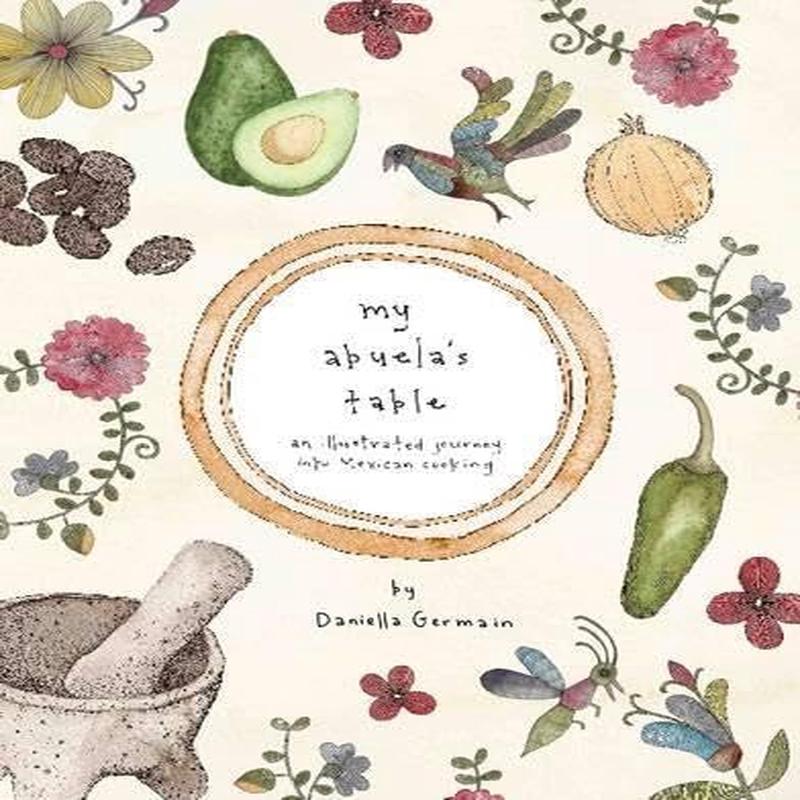My Abuela's Table: An Illustrated Journey into Mexican Cooking