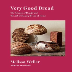 Very Good Bread | The Science of Dough and the Art of Making Bread at Home: A Cookbook