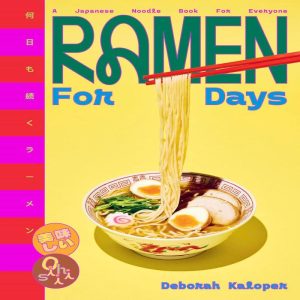Ramen For Days: A Japanese Noodle Book For Everyone