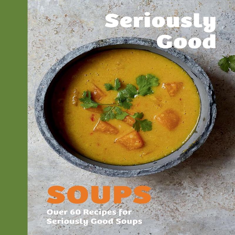 Seriously Good Soups