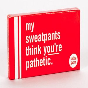 Blue Q Gum My Sweatpants Think You're Pathetic