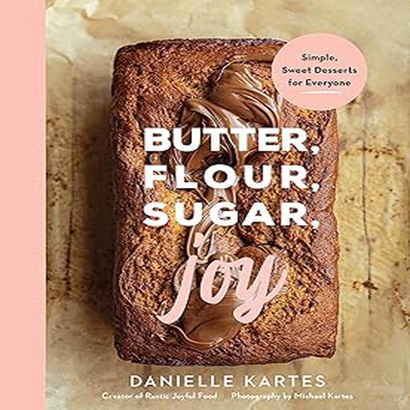 Butter Flour Sugar Joy Cookbook