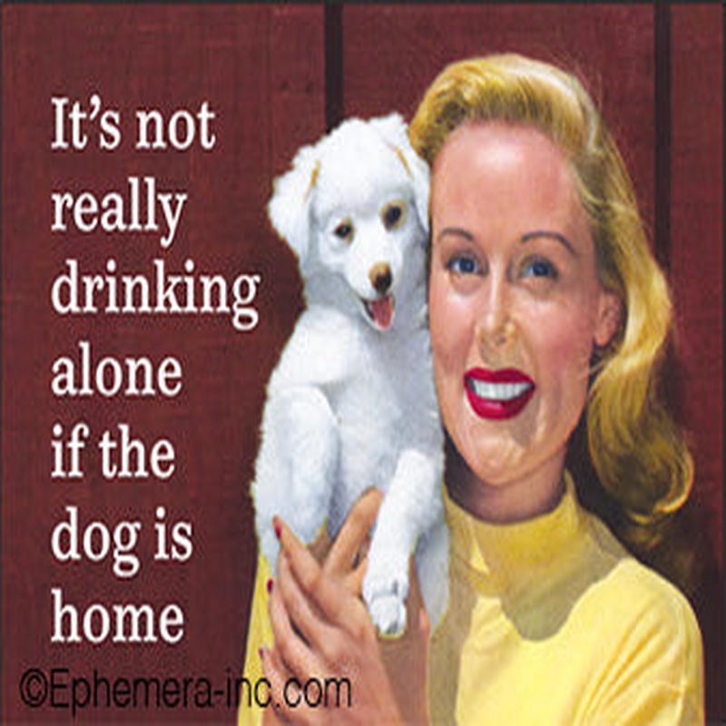 Ephemera Magnet Not Drinking alone if the dog is home